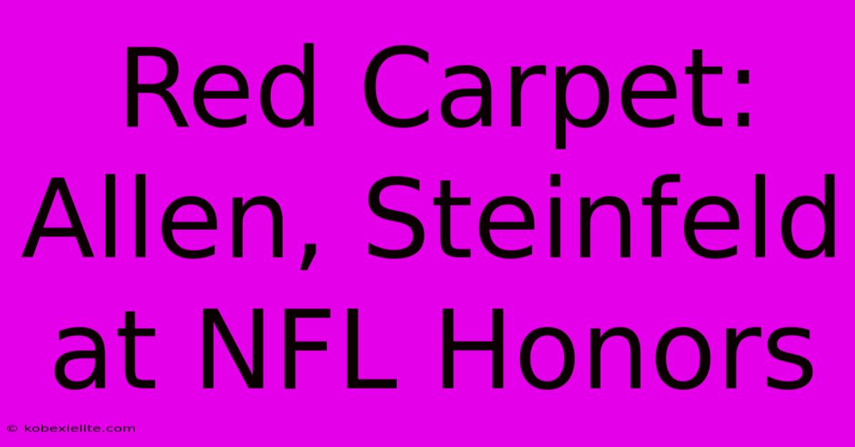 Red Carpet: Allen, Steinfeld At NFL Honors