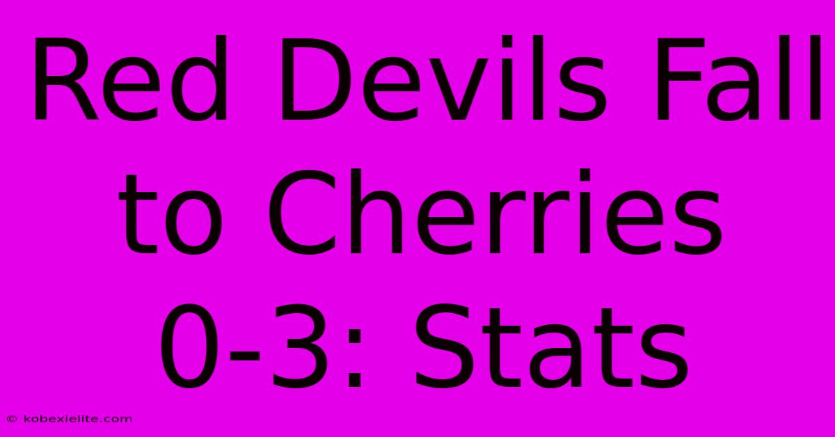 Red Devils Fall To Cherries 0-3: Stats