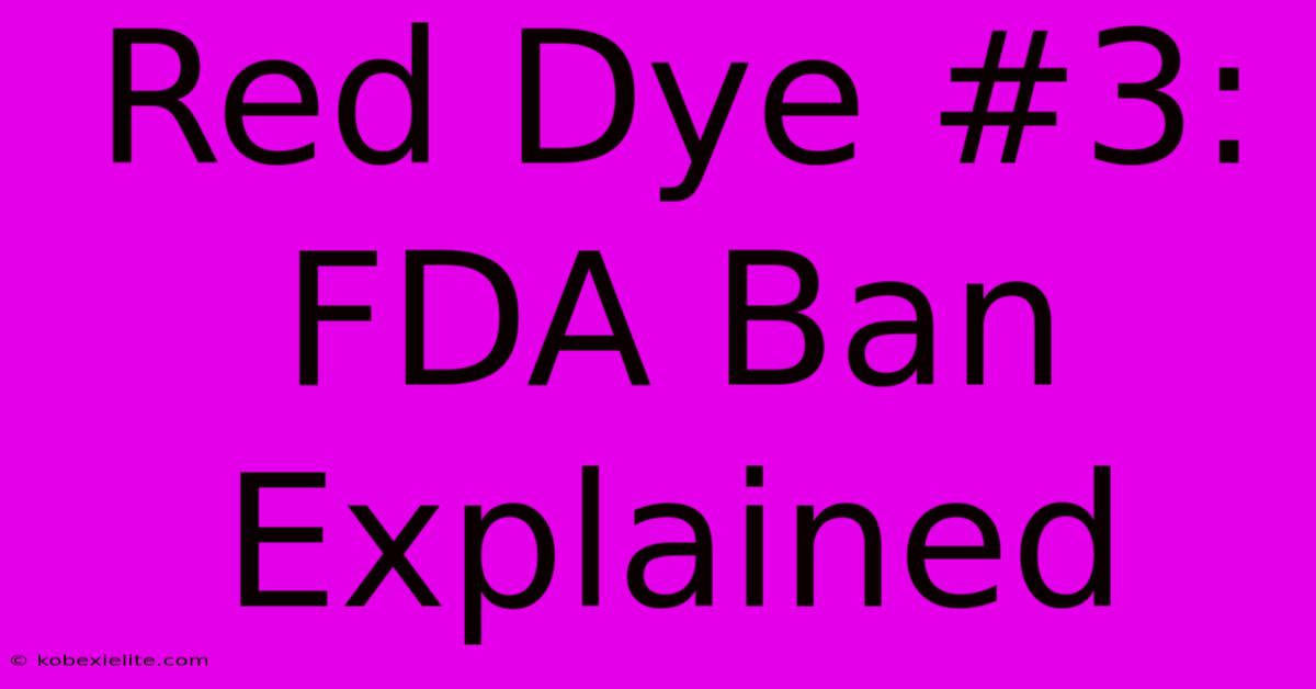 Red Dye #3: FDA Ban Explained