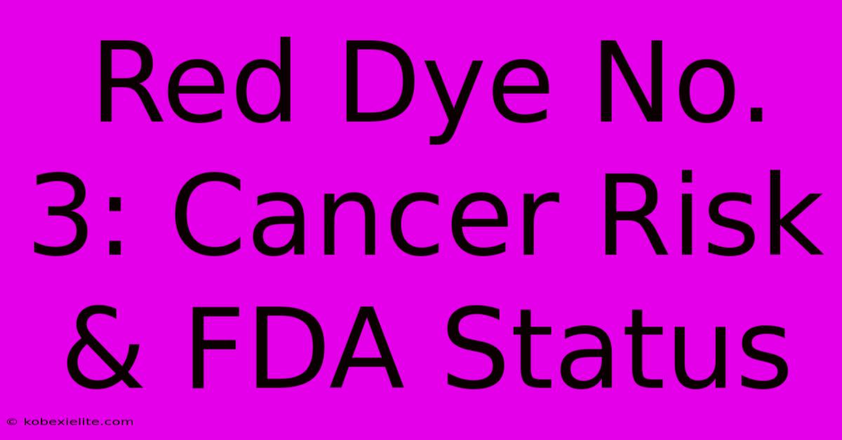 Red Dye No. 3: Cancer Risk & FDA Status