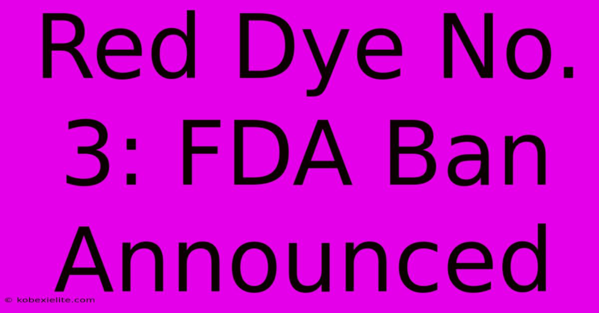 Red Dye No. 3: FDA Ban Announced