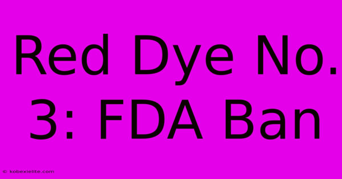 Red Dye No. 3: FDA Ban