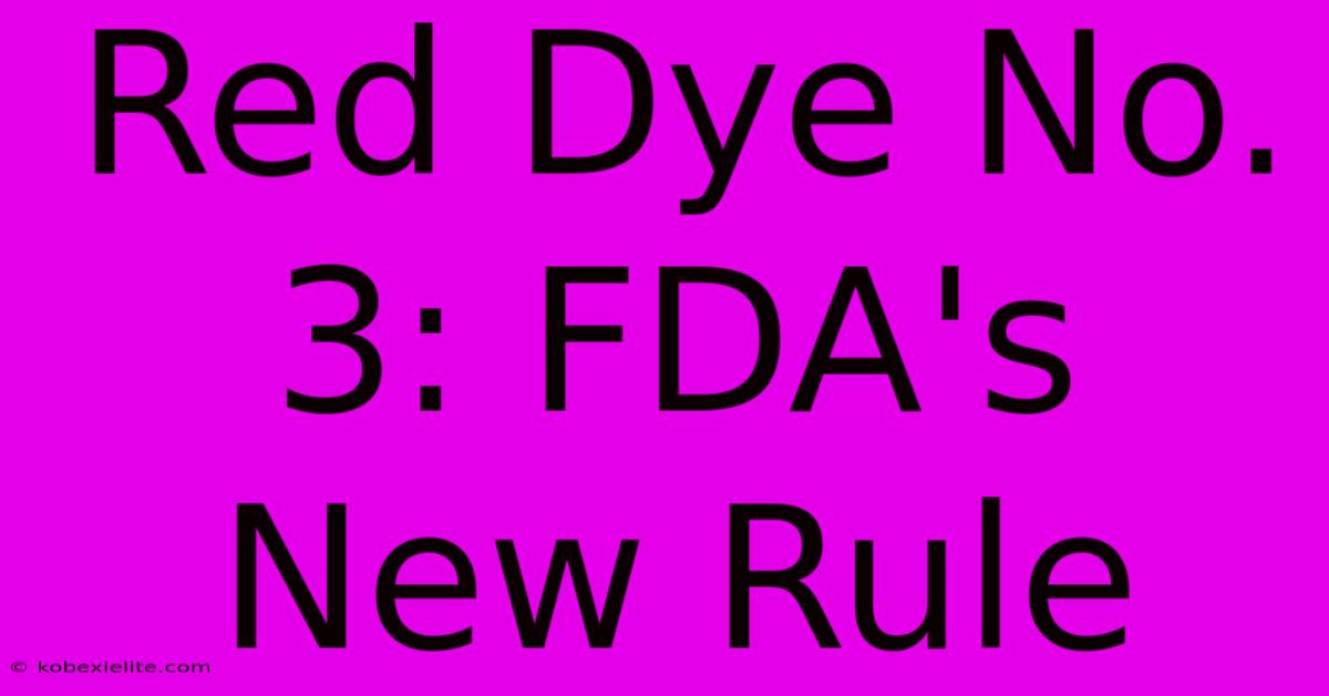 Red Dye No. 3: FDA's New Rule