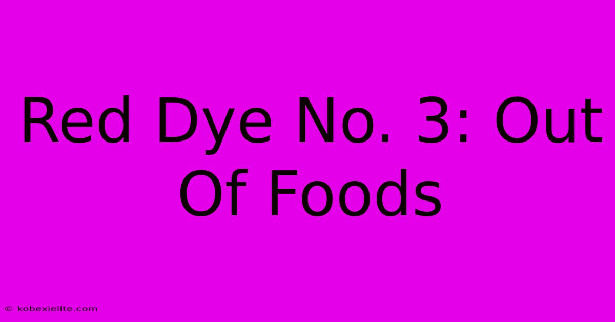 Red Dye No. 3: Out Of Foods