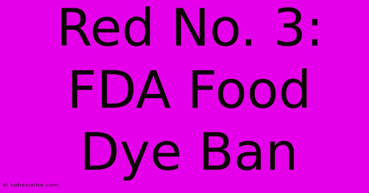 Red No. 3: FDA Food Dye Ban