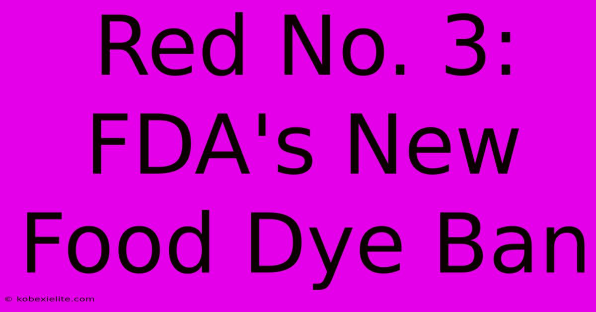 Red No. 3: FDA's New Food Dye Ban