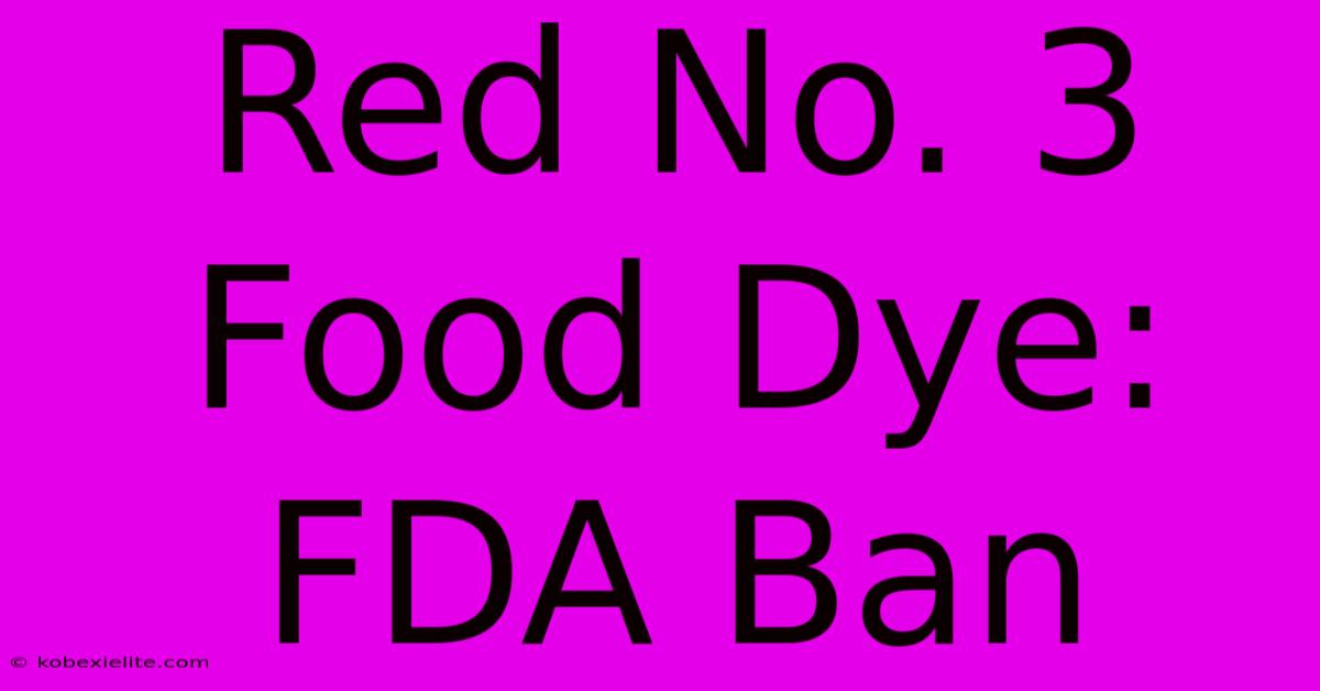 Red No. 3 Food Dye: FDA Ban