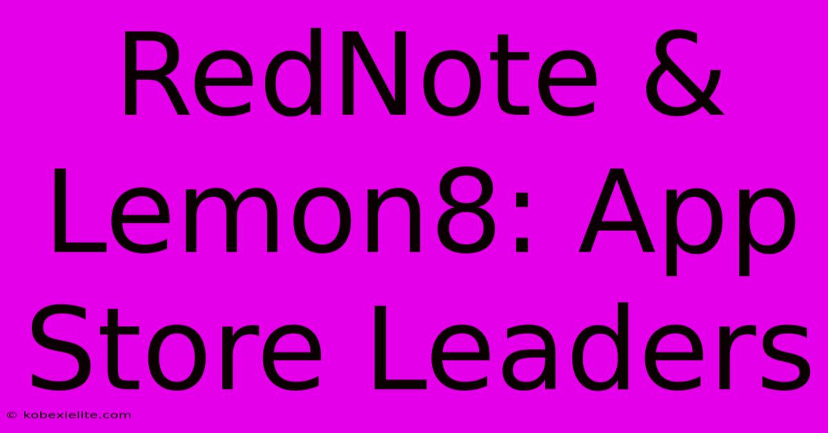 RedNote & Lemon8: App Store Leaders