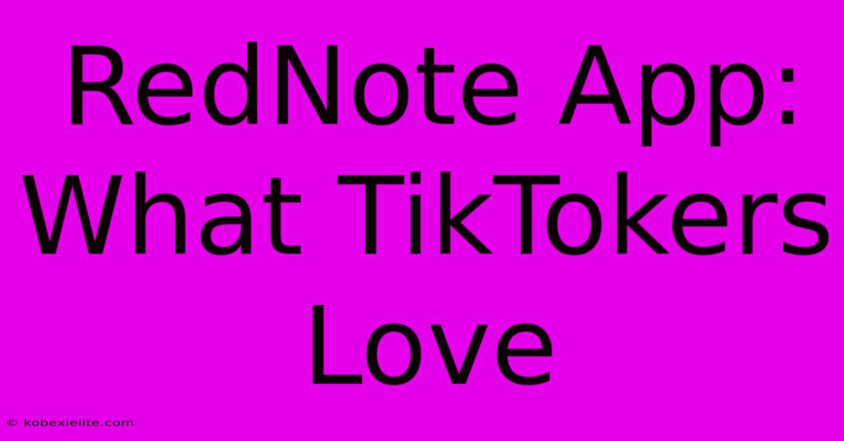 RedNote App: What TikTokers Love