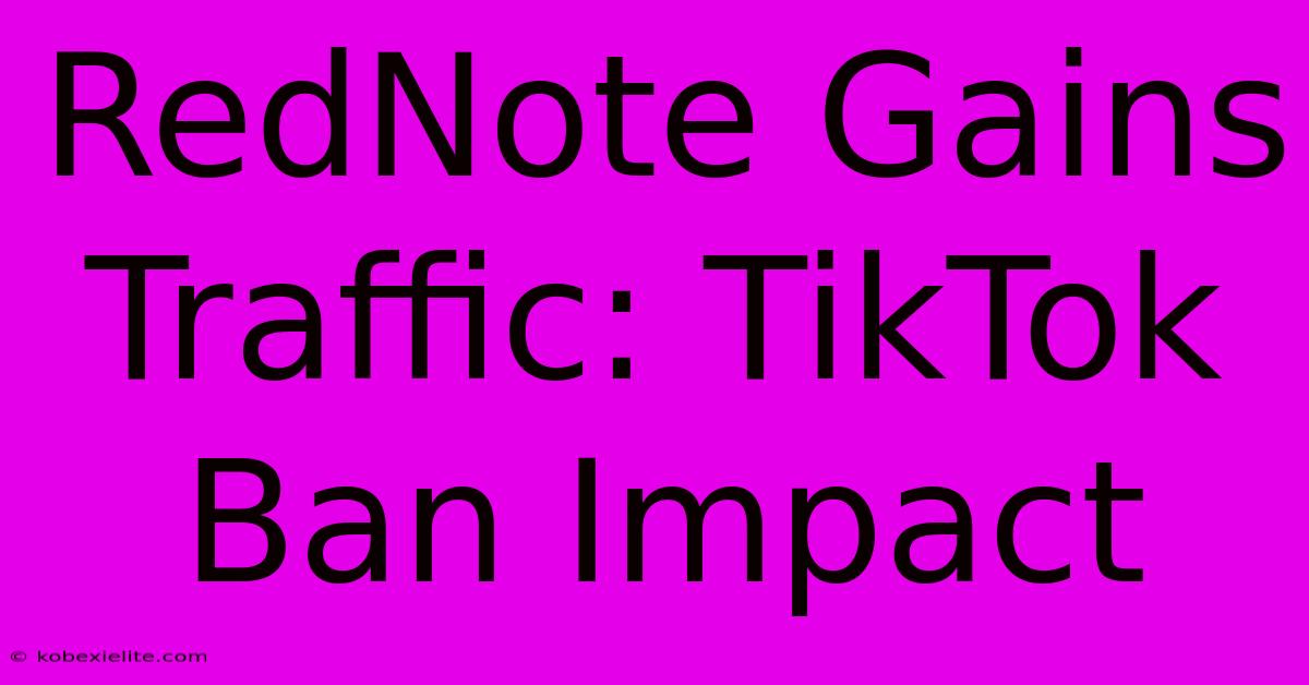 RedNote Gains Traffic: TikTok Ban Impact