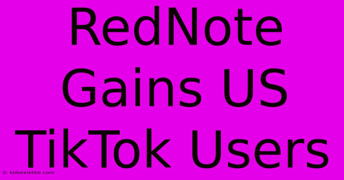 RedNote Gains US TikTok Users