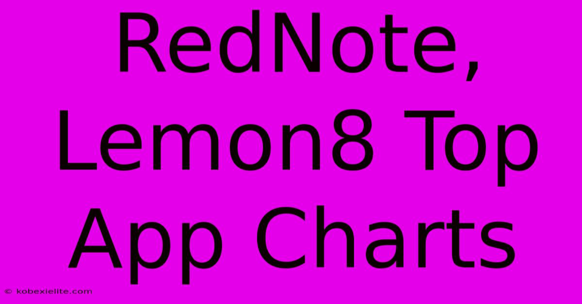 RedNote, Lemon8 Top App Charts