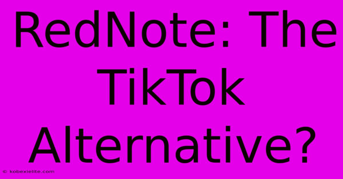 RedNote: The TikTok Alternative?