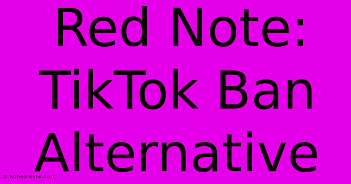 Red Note:  TikTok Ban Alternative