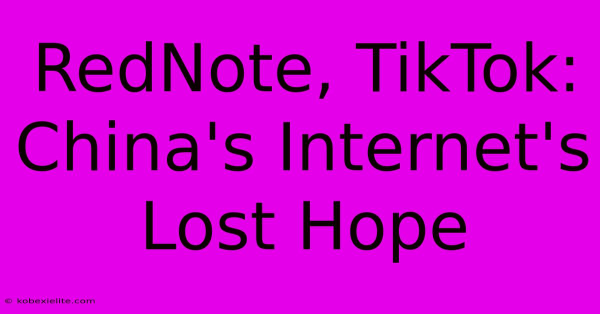 RedNote, TikTok: China's Internet's Lost Hope