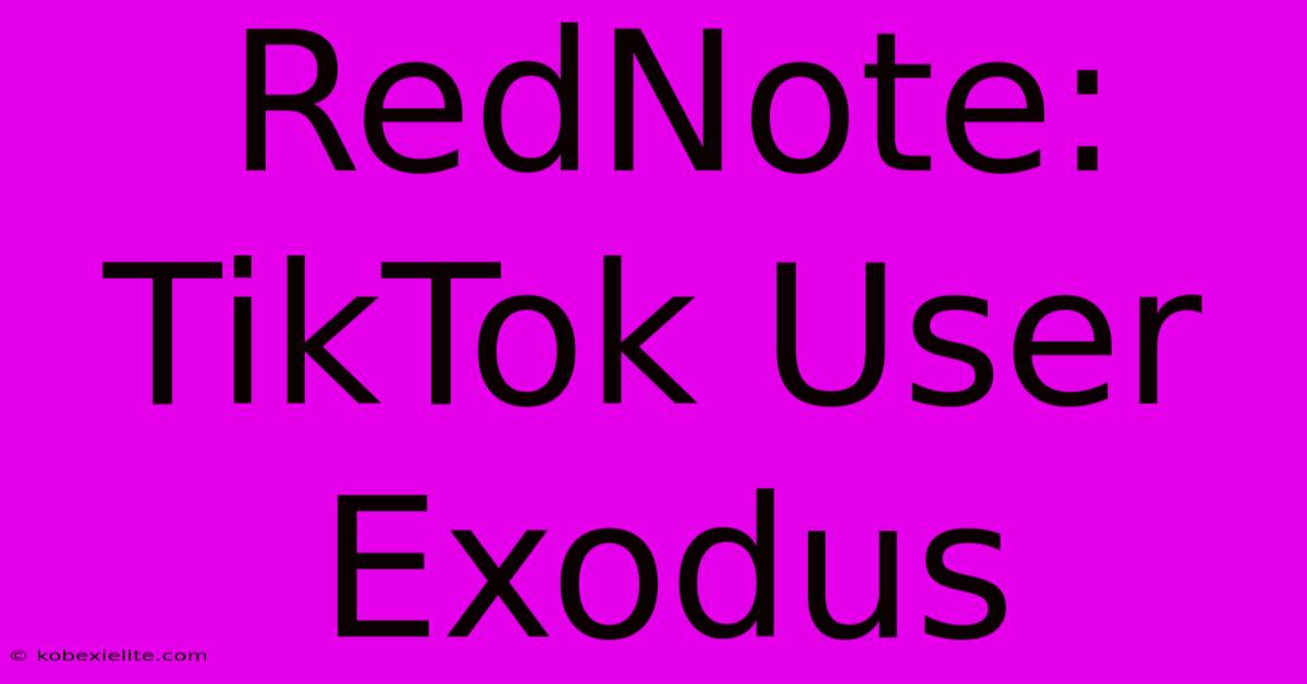 RedNote: TikTok User Exodus