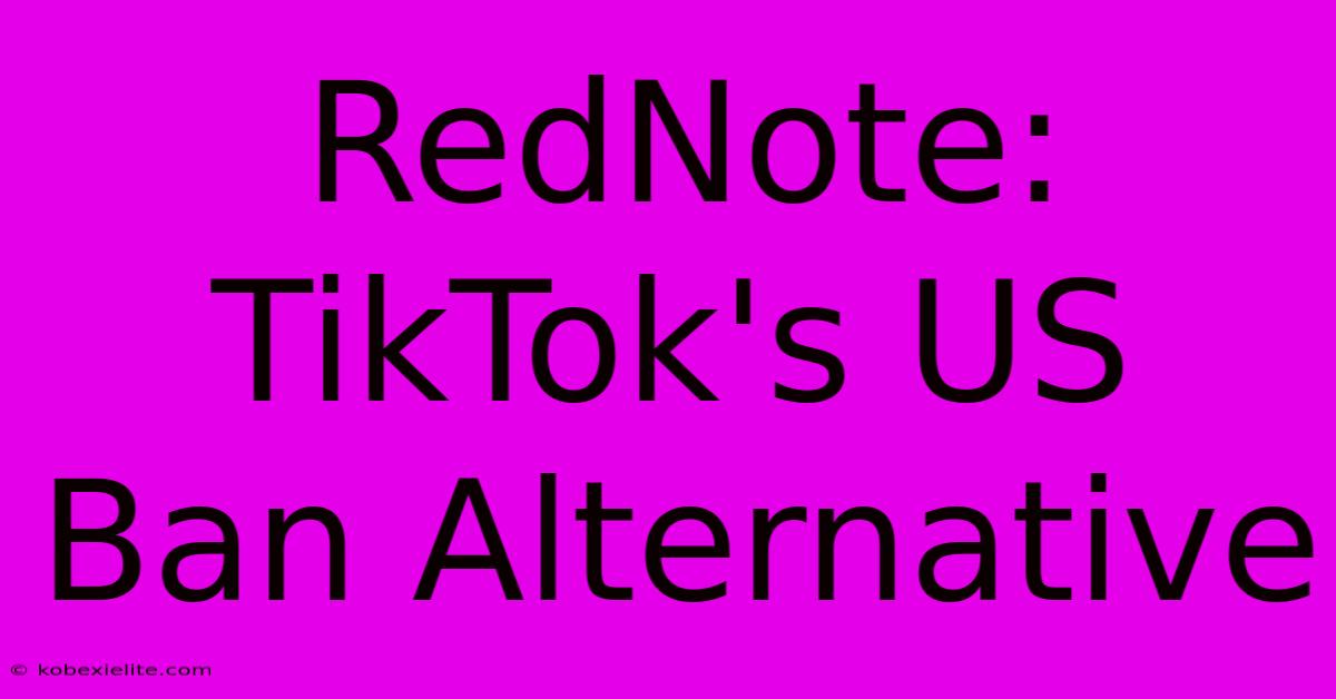 RedNote: TikTok's US Ban Alternative