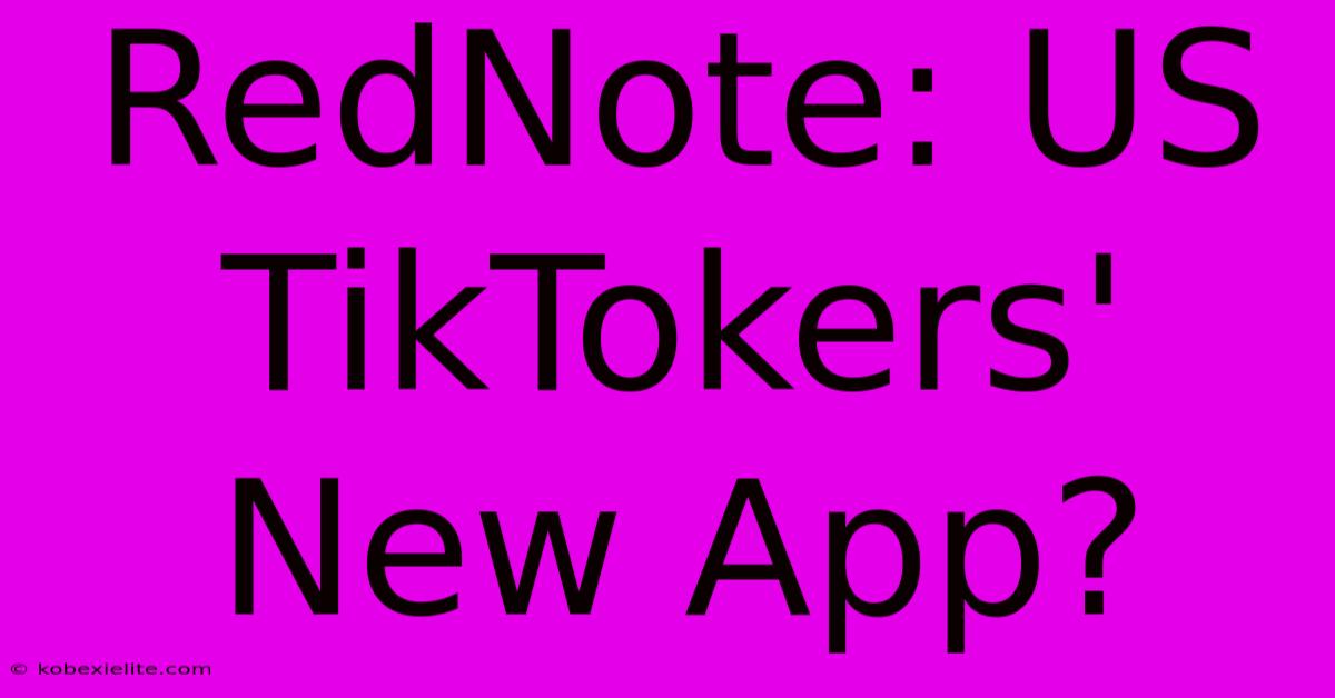 RedNote: US TikTokers' New App?