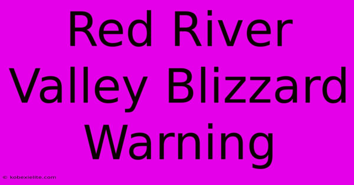 Red River Valley Blizzard Warning