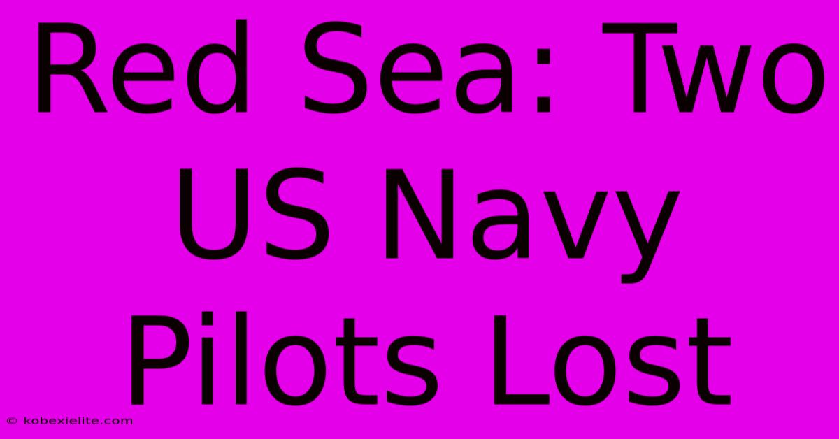 Red Sea: Two US Navy Pilots Lost