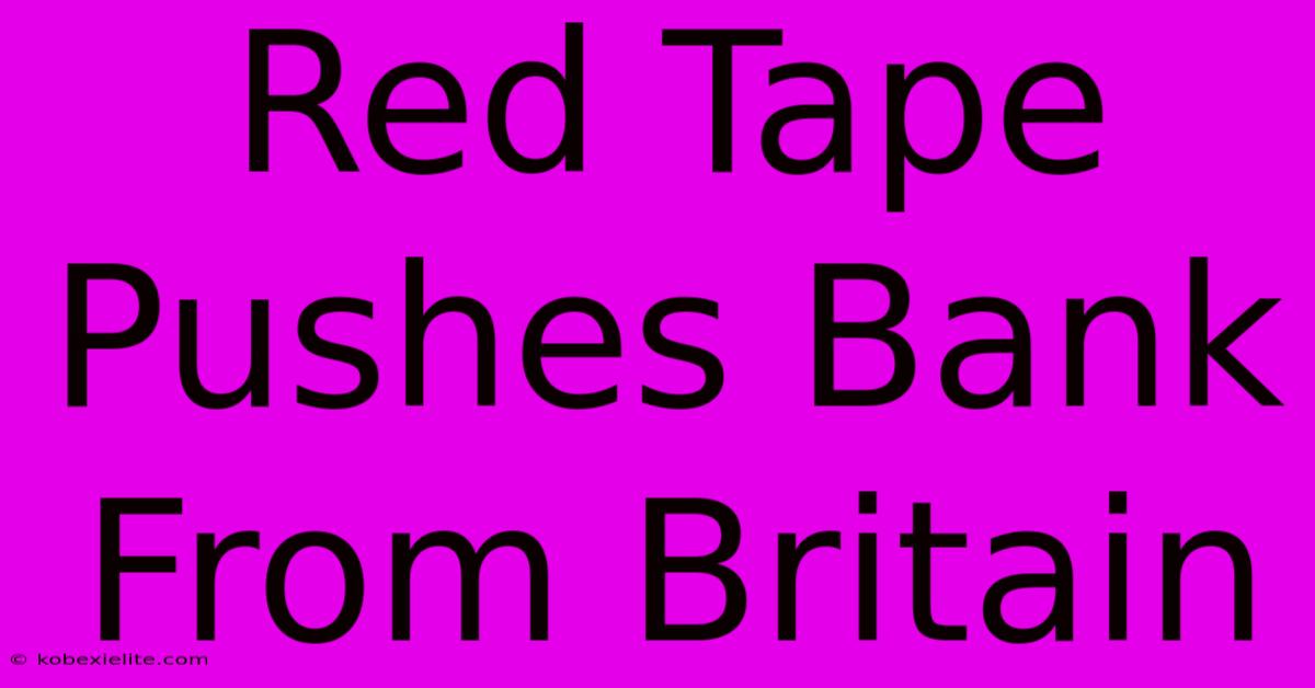 Red Tape Pushes Bank From Britain