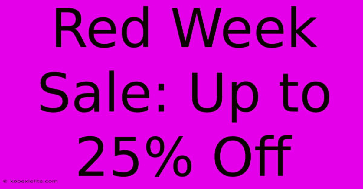 Red Week Sale: Up To 25% Off