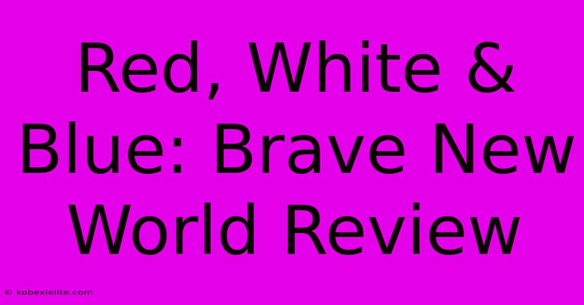 Red, White & Blue: Brave New World Review