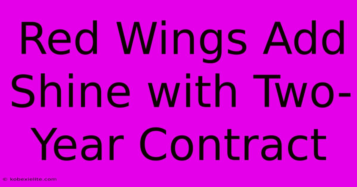 Red Wings Add Shine With Two-Year Contract