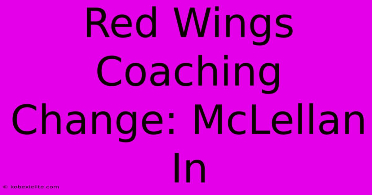 Red Wings Coaching Change: McLellan In