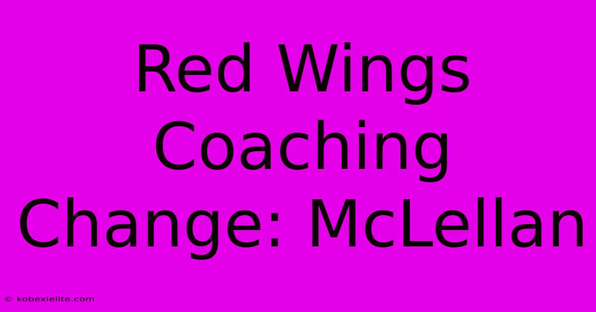 Red Wings Coaching Change: McLellan