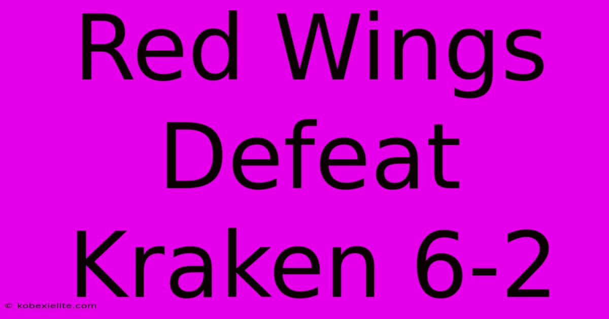 Red Wings Defeat Kraken 6-2