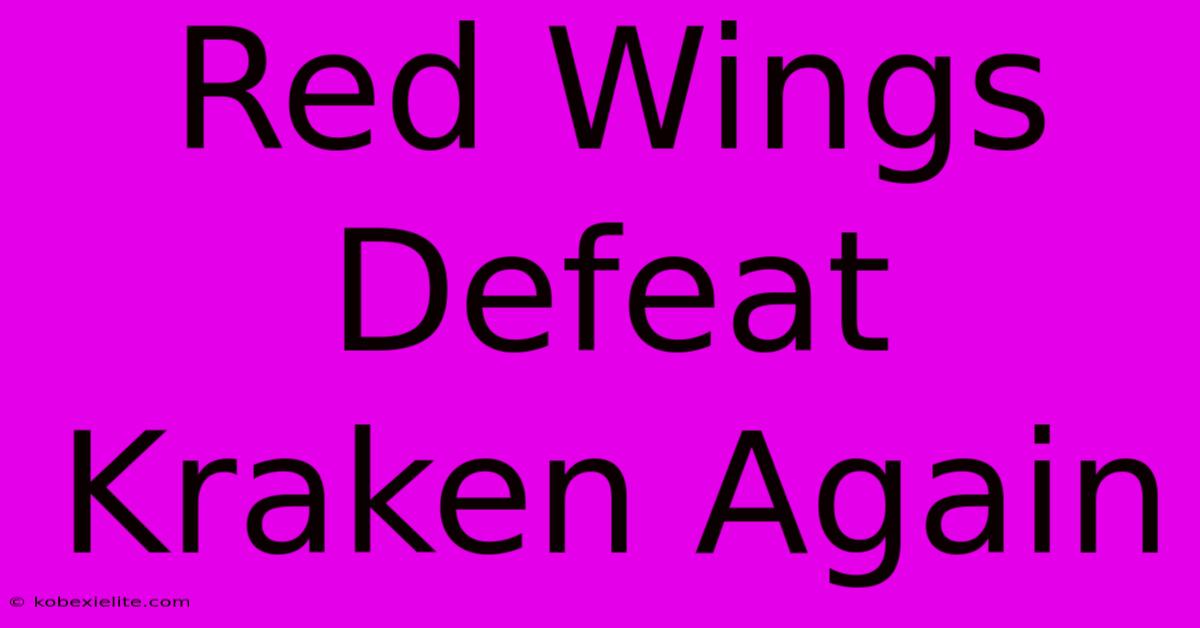 Red Wings Defeat Kraken Again