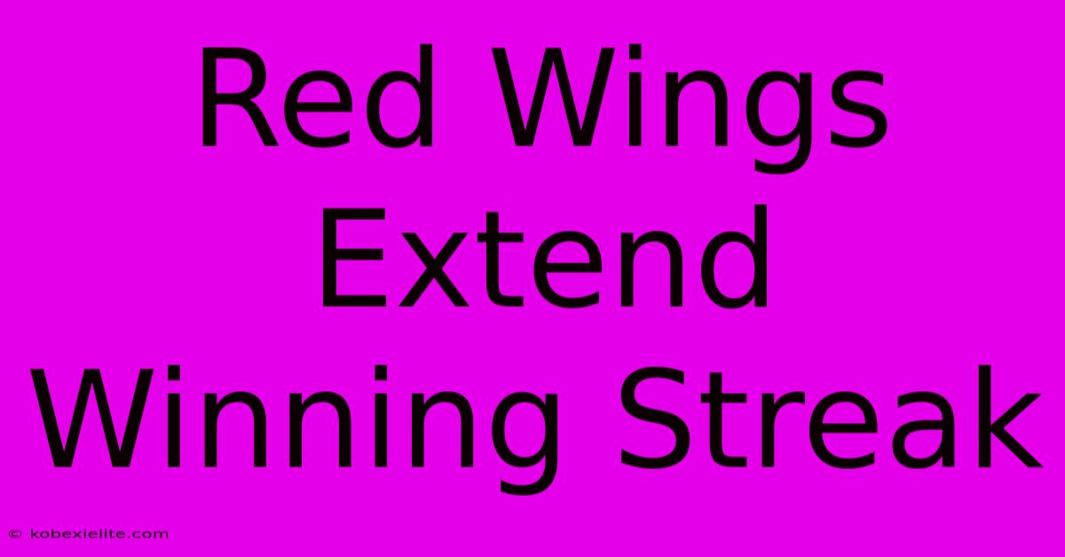 Red Wings Extend Winning Streak