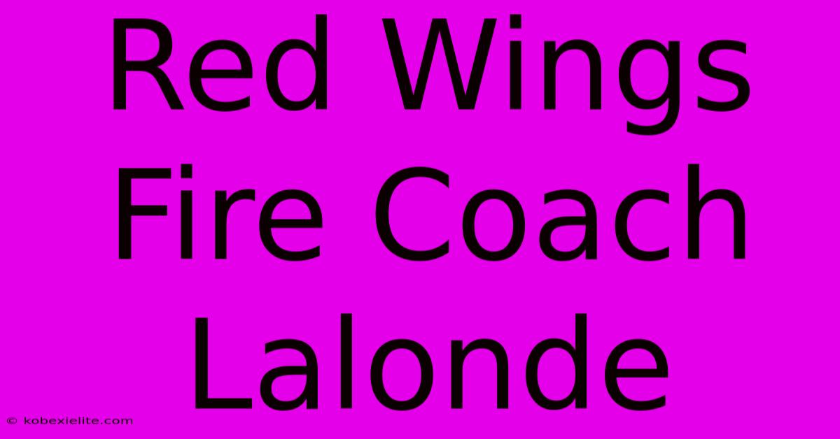 Red Wings Fire Coach Lalonde