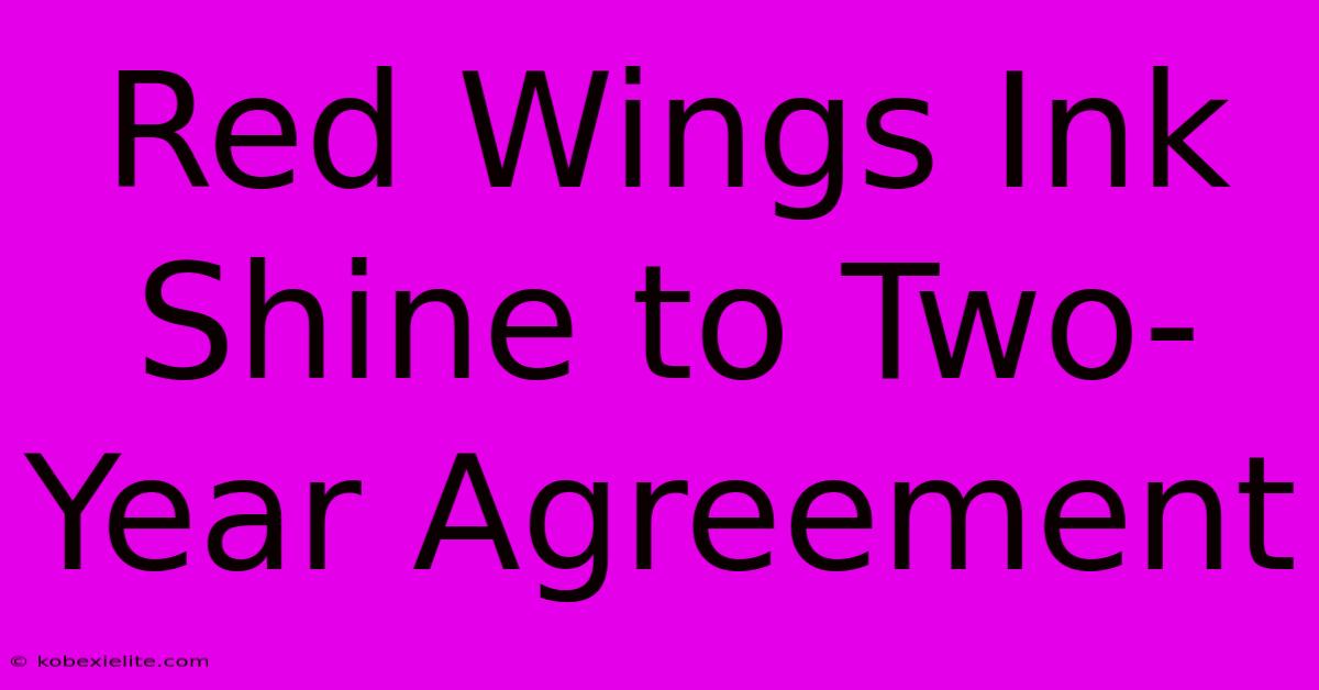 Red Wings Ink Shine To Two-Year Agreement