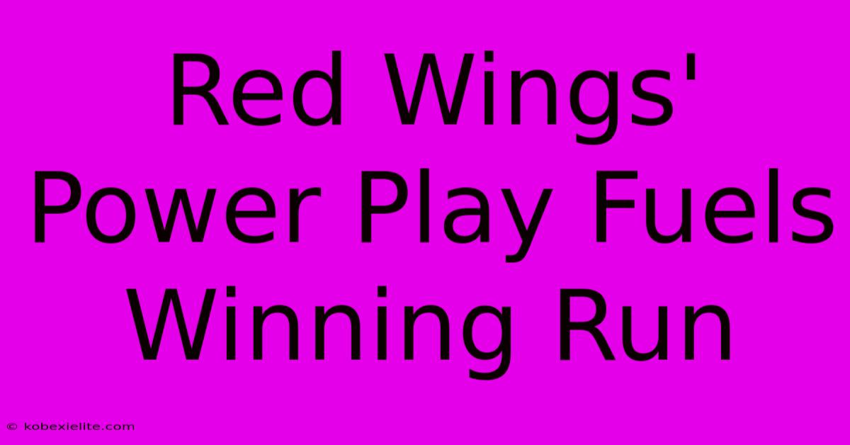 Red Wings' Power Play Fuels Winning Run