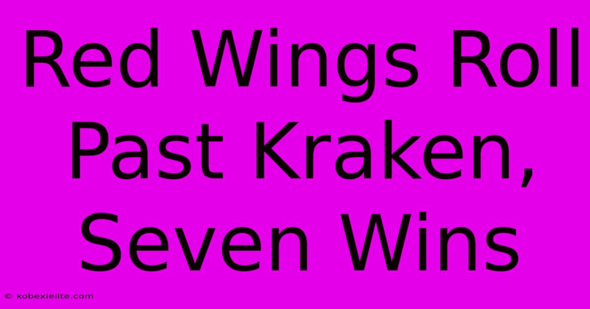 Red Wings Roll Past Kraken, Seven Wins