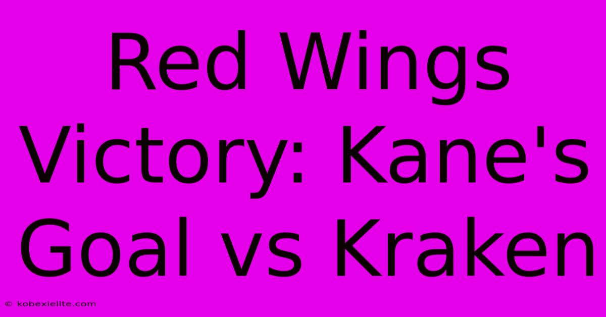 Red Wings Victory: Kane's Goal Vs Kraken