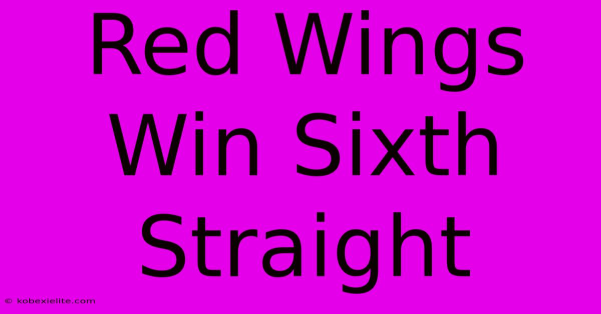 Red Wings Win Sixth Straight