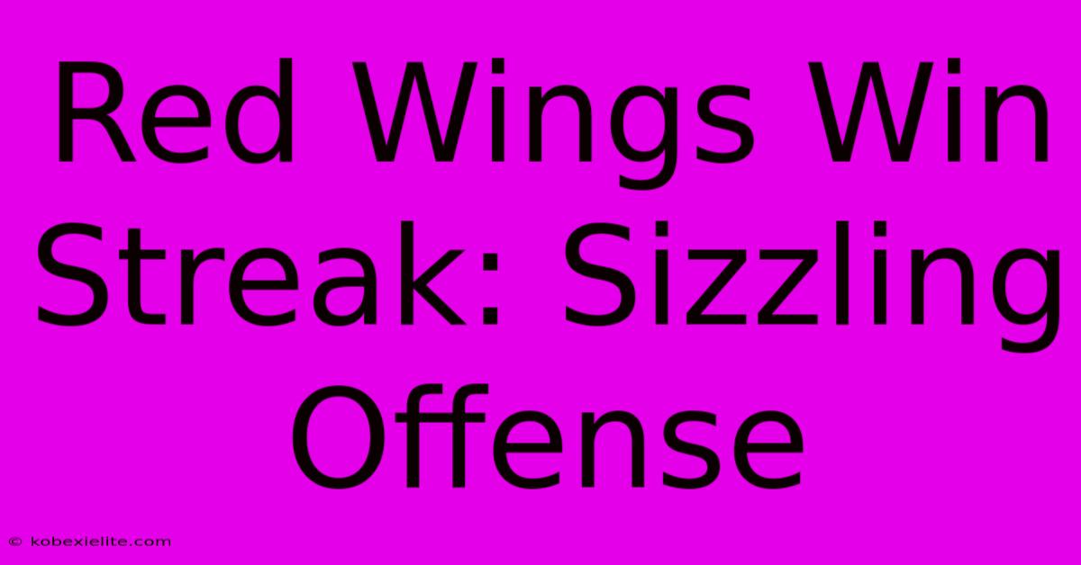 Red Wings Win Streak: Sizzling Offense