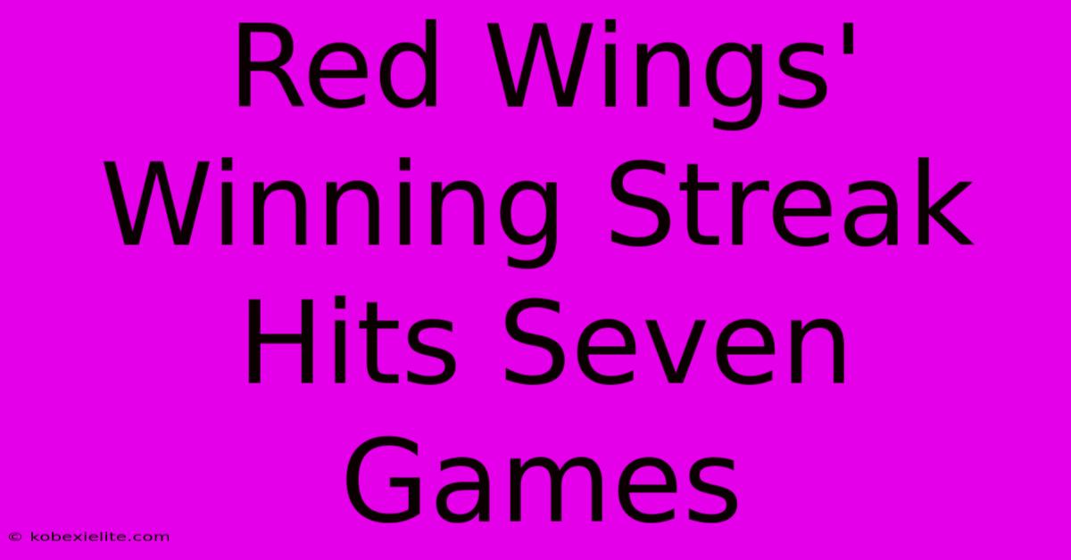 Red Wings' Winning Streak Hits Seven Games