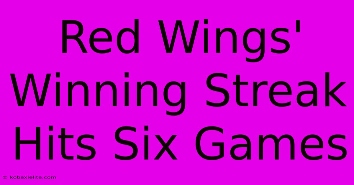 Red Wings' Winning Streak Hits Six Games