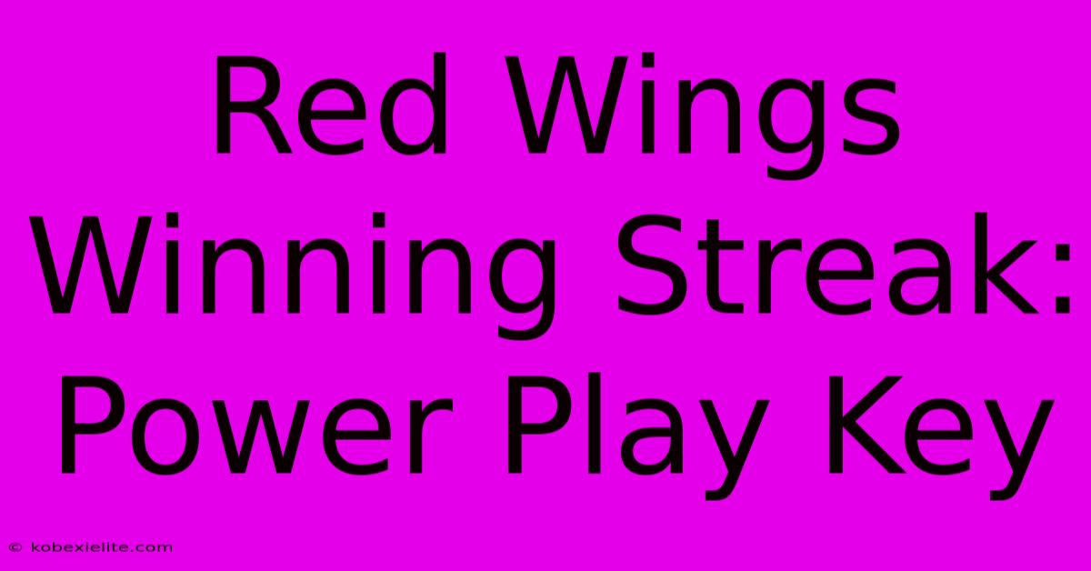 Red Wings Winning Streak: Power Play Key