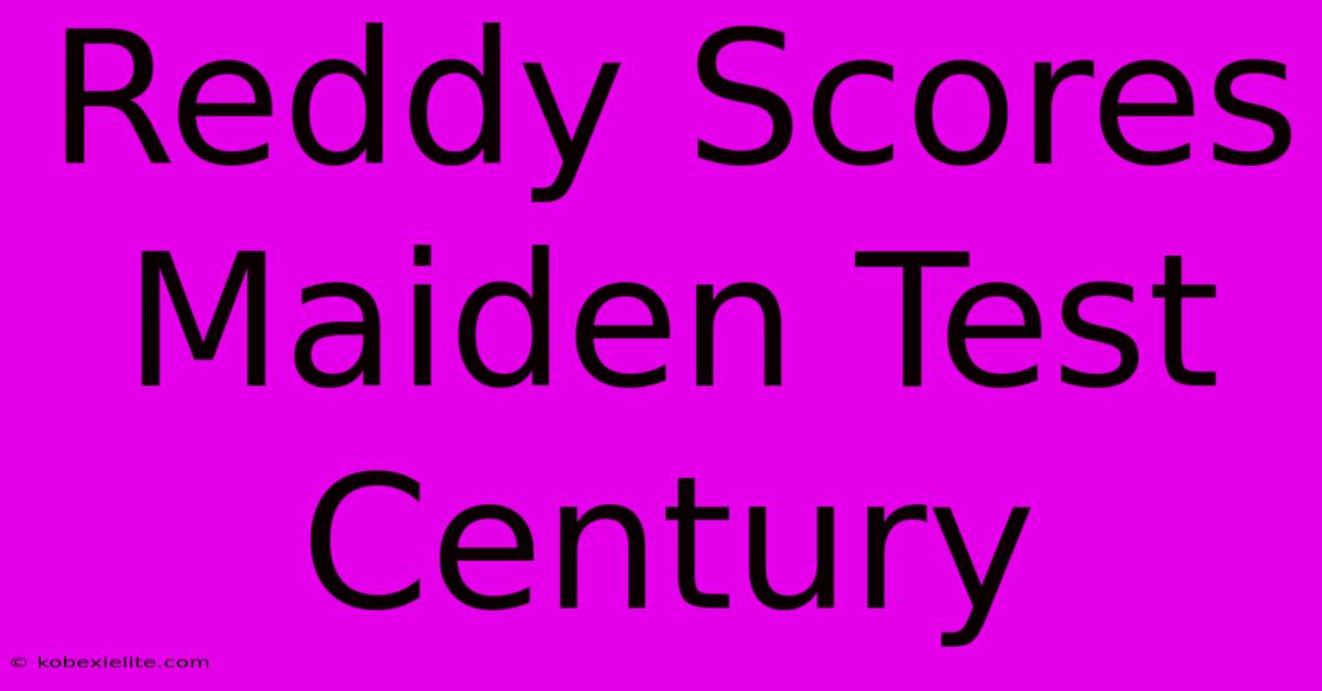 Reddy Scores Maiden Test Century