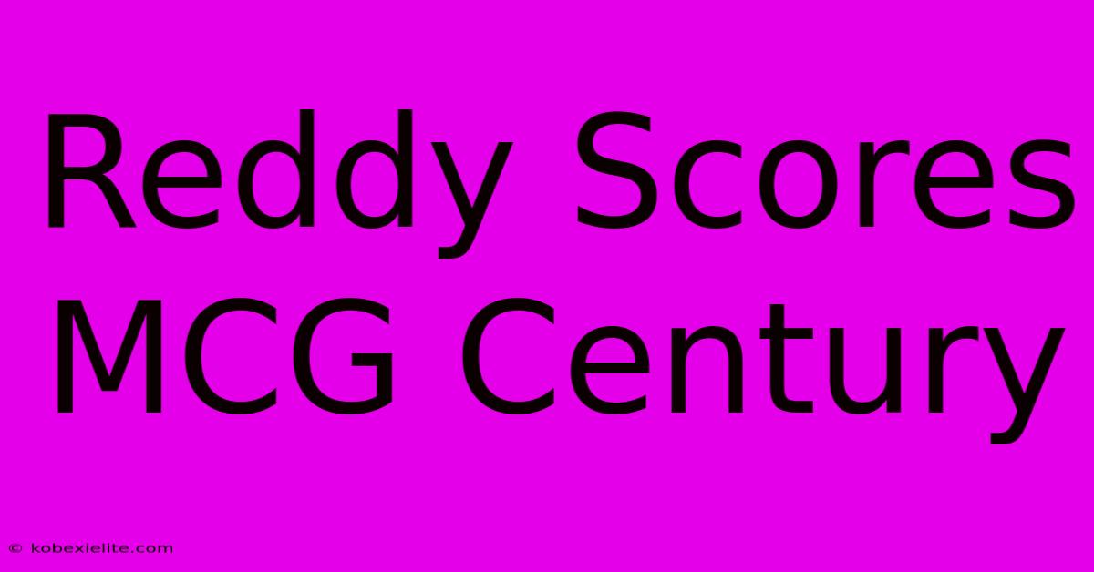 Reddy Scores MCG Century