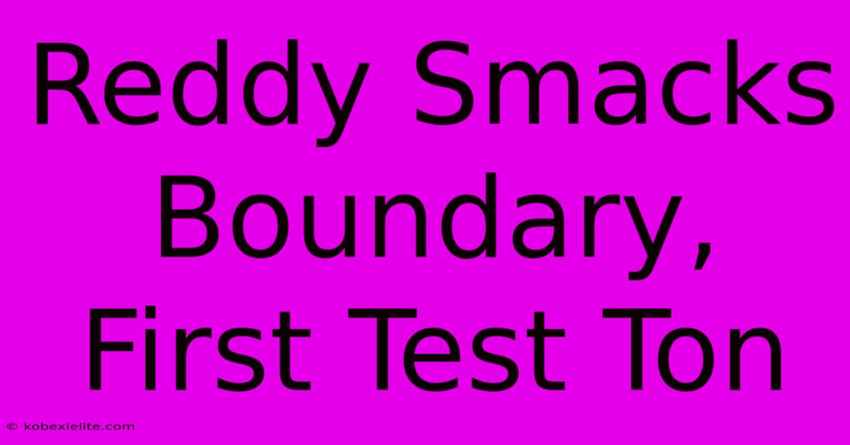 Reddy Smacks Boundary, First Test Ton