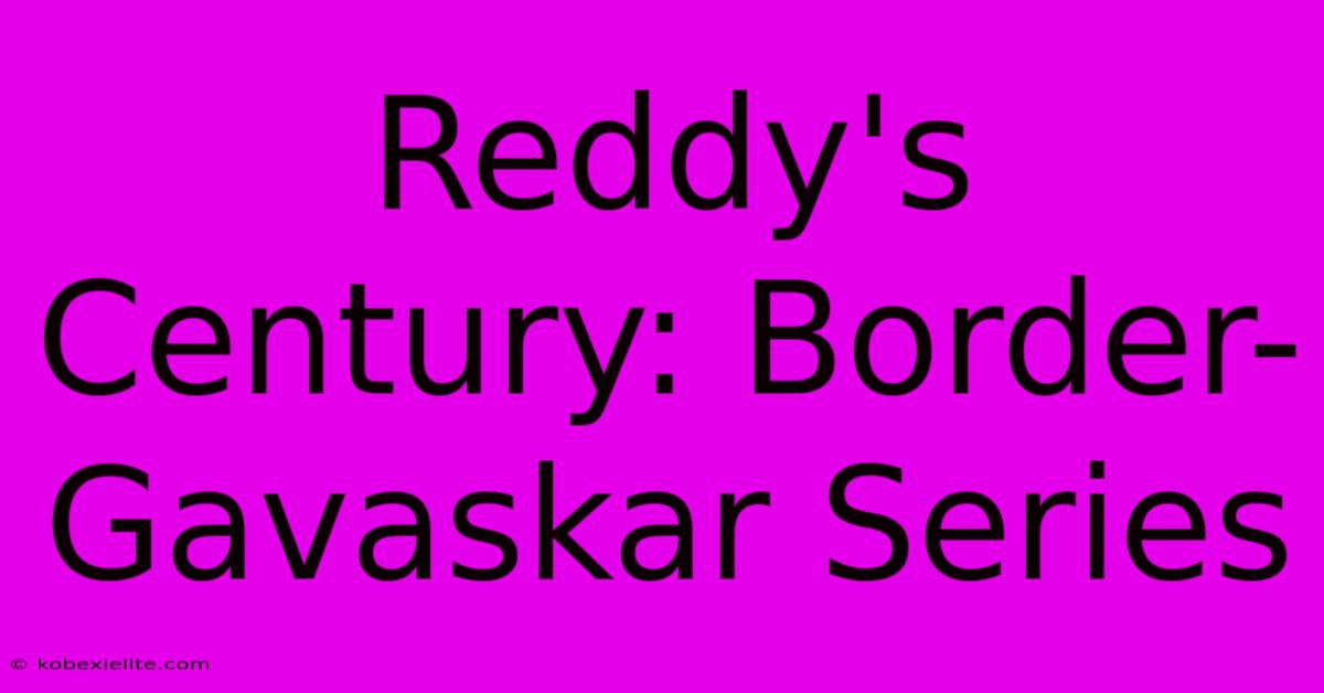 Reddy's Century: Border-Gavaskar Series