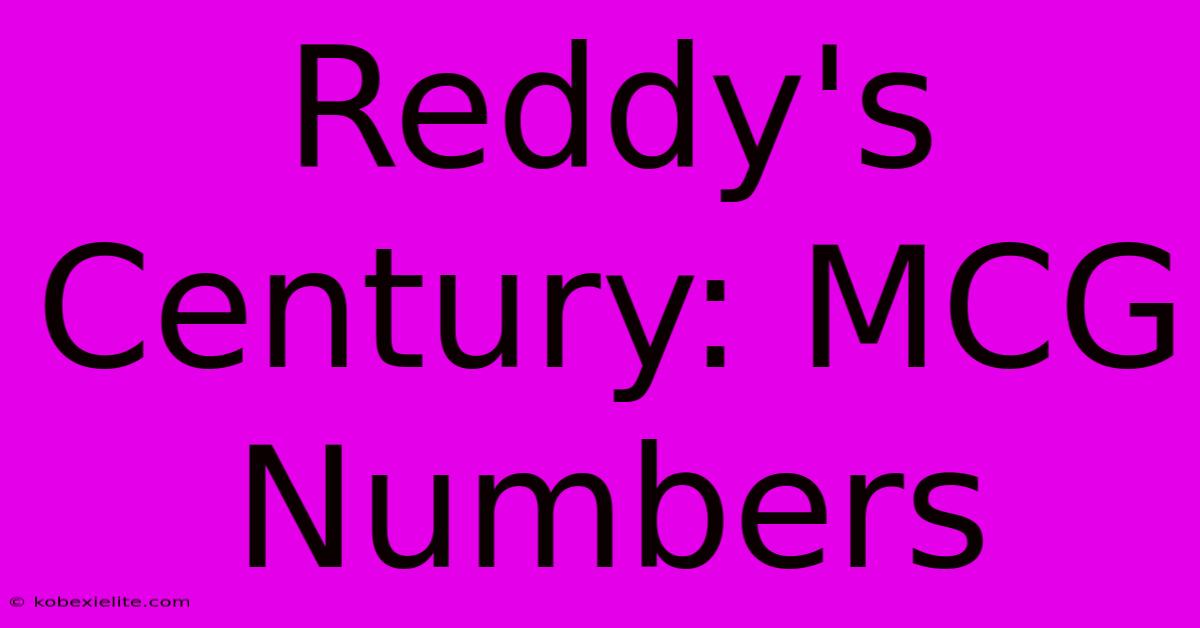 Reddy's Century: MCG Numbers