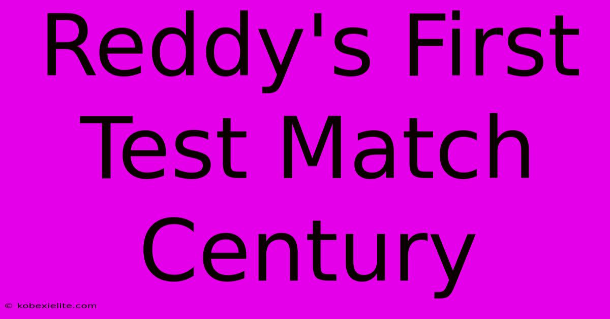 Reddy's First Test Match Century