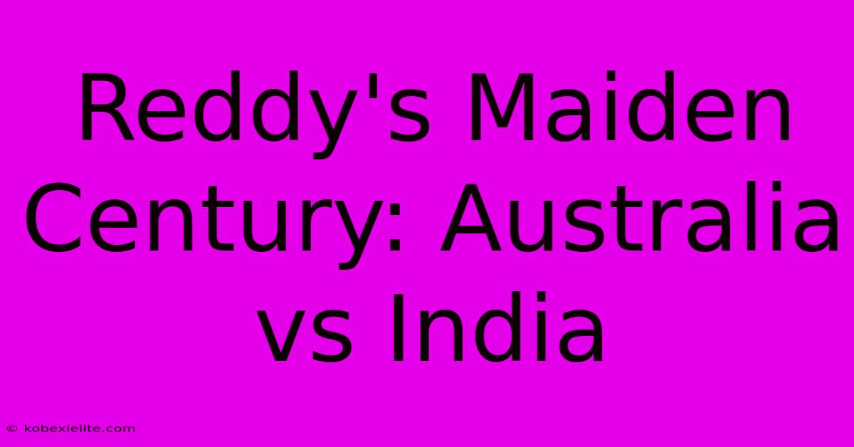 Reddy's Maiden Century: Australia Vs India